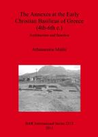 The Annexes at the Early Christian Basilicas of Greece (4th-6th C.): Architecture and Function 1407308955 Book Cover