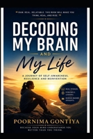 Decoding My Brain and My Life: A Journey of Self-Awareness, Resilience and Reinvention (Decoded by Poornima) B0H7WKC4FV Book Cover