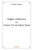 Dégâts collatéraux ou L’Autre Vie de Julien Muet (French Edition) 2414234199 Book Cover