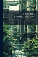 L'industrie Contemporaine: Ses Caract�res Et Ses Progr�s Chez Les Diff�rents Peuples Du Monde 1142459845 Book Cover