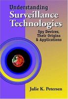 Understanding Surveillance Technologies: Spy Devices, Privacy, History, & Applications 0849322987 Book Cover