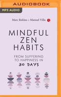 Mindful Zen Habits: From Suffering to Happiness in 30 Days B0BMTPFWN3 Book Cover