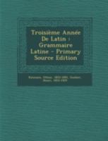 Troisième Année De Latin: Grammaire Latine 1022598783 Book Cover