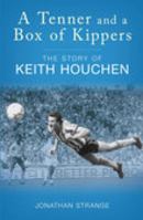 A Tenner and a Box of Kippers: The Story of Keith Houchen 0752437968 Book Cover