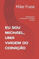 EU SOU MICHAEL, UMA VIAGEM DO CORAÇÃO: Despertando a Consciência no Caminho de Arles (Portuguese Edition) B0CNPXY5H1 Book Cover