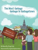 The Most Garbagy Garbage In Garbagetown 0985796200 Book Cover