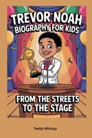 Trevor Noah Biography for Kids: From the Streets to the Stage B0F63CGTJB Book Cover