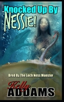 Knocked Up By Nessie: Bred By The Loch Ness Monster B0FW9T58TJ Book Cover