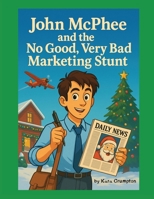 John McPhee and the No Good, Very Bad Marketing Stunt B0GC8WK14Y Book Cover