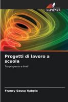 Progetti di lavoro a scuola: Tra progresso e limiti (Italian Edition) 6208772133 Book Cover
