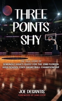 Three Points Shy - The True Story of Seminole High's Quest For The 1980 Florida High School State Basketball Championship B0CCHS86GL Book Cover