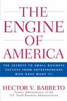 The Engine of America: The Secrets to Small Business Success from Entrepreneurs Who Have Made It! 0470110139 Book Cover