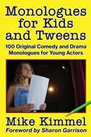 Monologues for Kids and Tweens: 100 Original Comedy and Drama Monologues for Young Actors 0998151327 Book Cover