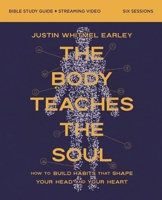 The Body Teaches the Soul Bible Study Guide plus Streaming Video: Ten Essential Habits to Form a Healthy and Holy Life 031018049X Book Cover