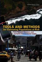 Tools and Methods for Estimating Populations at Risk from Natural Disasters and Complex Humanitarian Crises 0309103541 Book Cover