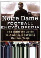 The Notre Dame Football Encyclopedia: The Ultimate Guide to America's Favorite College Team 0806521082 Book Cover