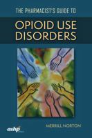 The Pharmacists' Guide to Opioid Use Disorders 1585285862 Book Cover