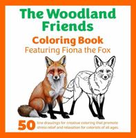 The Woodland Friends Coloring Book: Featuring Fiona the Fox (The Woodland Friends Coloring Books) 1967711119 Book Cover