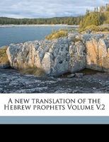 A new translation of the Hebrew prophets Volume V.2 1425545254 Book Cover