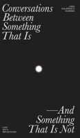 Conversations Between Something That Is and Something That Is Not 9083630811 Book Cover