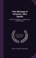 Veto Message of Governor John Sparks: Bills of the Legislature of 1905 1346728941 Book Cover