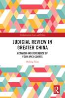 Judicial Review in Greater China: Activism and Deference of Four Apex Courts (Globalization: Law and Policy) 1032767898 Book Cover
