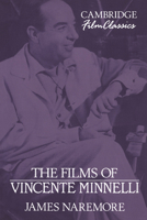 The Films of Vincente Minnelli (Cambridge Film Classics) 0521387701 Book Cover