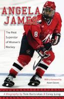 Angela James: The First Superstar of Women's Hockey 0986638889 Book Cover