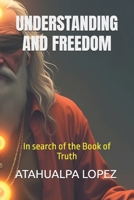 UNDERSTANDING AND FREEDOM: In search of the Book of Truth B0F5NS6ZKF Book Cover