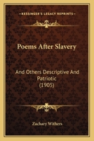 Poems After Slavery: And Others Descriptive And Patriotic 1165467208 Book Cover