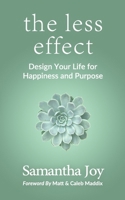the less effect: Design Your Life for Happiness & Purpose 1985672545 Book Cover
