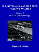 U.S. Naval and Marine Corps Reserve Aviation, Volume I, 1916-1942 Chronology 0977826708 Book Cover