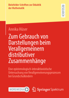 Zum Gebrauch von Darstellungen beim Verallgemeinern distributiver Zusammenhänge: Eine epistemologisch-interaktionistische Untersuchung von ... Didaktik der Mathematik, 12) (German Edition) 3658464690 Book Cover