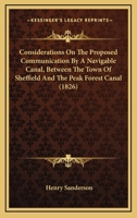 Considerations On The Proposed Communication By A Navigable Canal, Between The Town Of Sheffield And The Peak Forest Canal 1164611259 Book Cover