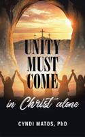 Unity Must Come: In Christ Alone 1737302314 Book Cover