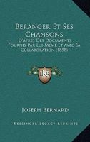 Branger Et Ses Chansons: D'Aprs Des Documents Fournis Par Lui-Mme Et Avec Sa Collaboration (Classic Reprint) 1145037488 Book Cover