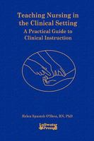 Teaching Nursing in the Clinical Setting 0615195261 Book Cover
