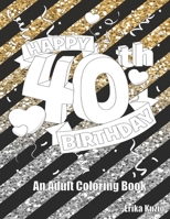 Happy 40th Birthday: An Adult Coloring Book 1080601023 Book Cover