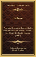 Calder�n: Poemita Dram�tico; Precedido de Una Introducci�n Sobre La Vida Y Las Obras del Poeta Espa�ol (Classic Reprint) 1148378898 Book Cover