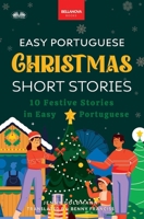Easy Portuguese Christmas Short Stories: 10 Festive Stories in Easy Portuguese (Portuguese Edition) 3690630401 Book Cover