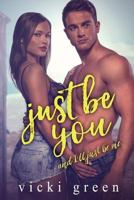 Just Be You (a Standalone Novella): And, I'll Just Be Me 1546523235 Book Cover