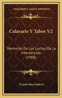 Calavario y Tabor V2: Memorias de Las Luchas de La Intervencion 1160883270 Book Cover