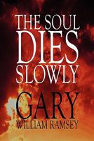 The Soul Dies Slowly 1615463437 Book Cover