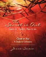The Secret is Out: Christ in you--a study in Colossians. Learn it. Live it. Pass it on 1886068542 Book Cover