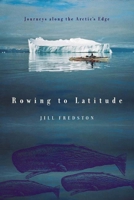 Rowing to Latitude: Journeys Along the Arctic's Edge 0374281807 Book Cover