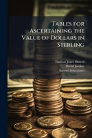 Tables for Ascertaining the Value of Dollars in Sterling 1173279997 Book Cover