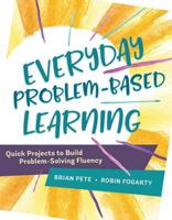 Everyday Problem-Based Learning: Quick Projects to Build Problem-Solving Fluency 1416624724 Book Cover