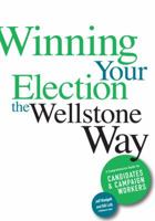 Winning Your Election the Wellstone Way: A Comprehensive Guide for Candidates and Campaign Workers 081665333X Book Cover