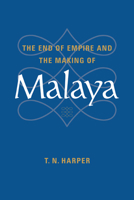 The End of Empire and the Making of Malaya 0521004659 Book Cover