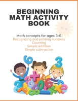 Beginning Math Activity Book: 70+ Colorful Math Worksheets for ages 3-6 B098JVZPJV Book Cover